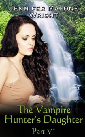 Libro The Vampire Hunter's Daughter: Part VI: Arcadia Falls Jennifer Malone Wright