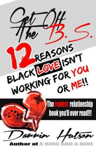 Kniha Get Off The B.S.: 12 Reason Black Love Isn't Working For You Or Me Darrin Thomas Hutson