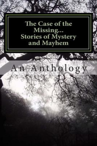 Книга The Case of the Missing...: Stories of Mystery and Mayhem An Anthology