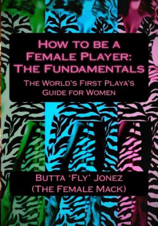 Buch How to be a Female Player: The Fundamentals Butta 'Fly' Jonez