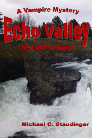 Carte Echo Valley: Book Two: The Lion's Mouth Michael C Staudinger