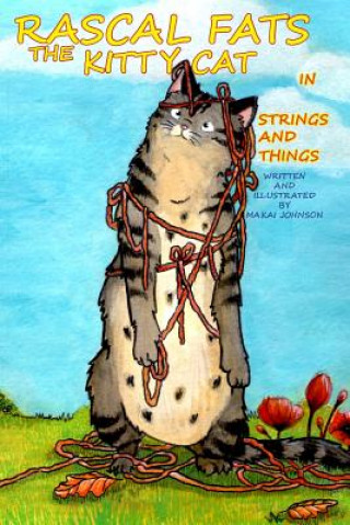 Könyv Rascal Fats the Kitty Cat: in Strings and Things Makai Johnson