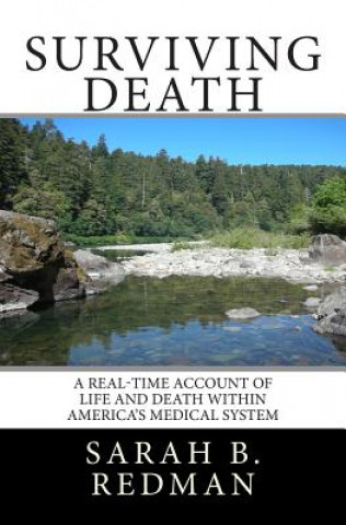 Kniha Surviving Death: A Real-Time Account of Life and Death Within America's Medical System Sarah B Redman