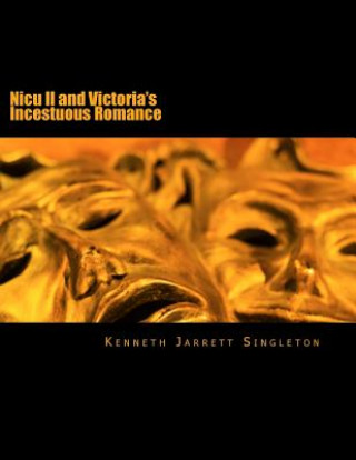 Könyv Nicu II and Victoria's Incestuous Romance Kenneth Jarrett Singleton