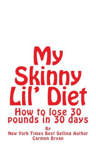 Carte My Skinny Lil' Diet: How to lose 30 pounds in 30 days Carmen Bryan