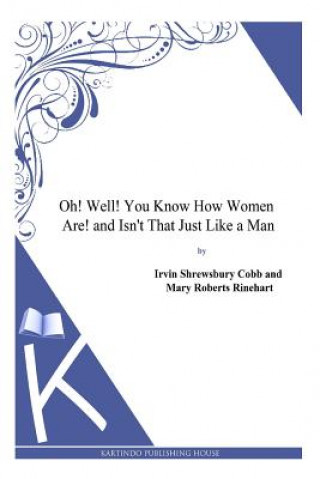 Książka Oh! Well! You Know How Women Are! and Isn't That Just Like a Man Irvin Shrewsbury Cobb