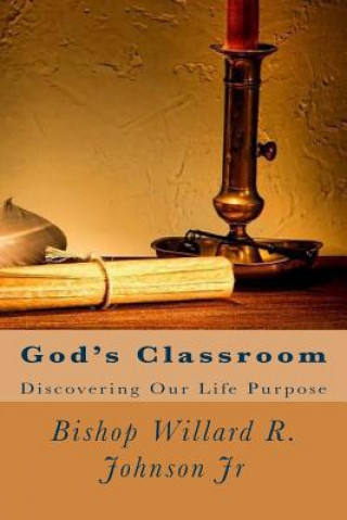 Kniha God's Classroom: Discovering Our Life Purpose MR Willard R Johnson Jr