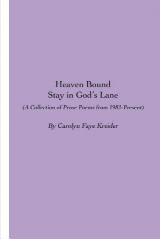 Carte Heaven Bound: Stay in God's Lane: A Collection of Prose Poems from 1982-Present Carolyn Faye Kreider