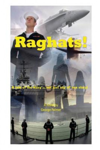 Carte Raghats!: A tale of the Navy ... not just any 'ol sea story! MR George Wm Palmer