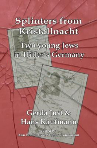 Książka Splinters from Kristallnacht - two young Jews in Hitler's Germany: Gerda Just and Hans Kaufmann MR Stephen D Kaufmann