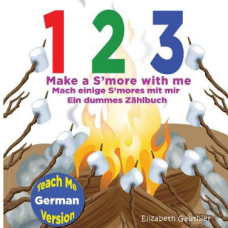 Könyv 1 2 3 Make a S'more with me ( Teach Me German version): A Silly Counting Book in English and German Elizabeth Gauthier