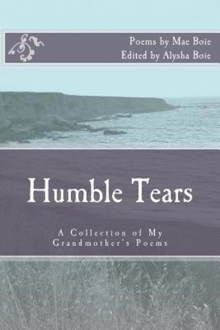 Kniha Humble Tears: A Collection of My Grandmother's Poems Mae Boie