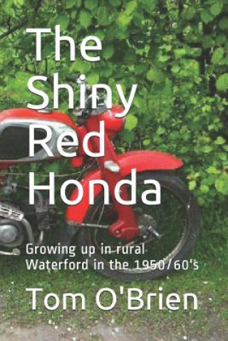 Knjiga The Shiny Red Honda: Growing Up in Rural Waterford in the 1950/60's Tom O'Brien