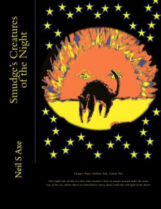 Książka Smudge's Creatures of the Night: This is a tale of how it came to pass that some of the creatures we all know and love did come to like roaming around Neil S Axe