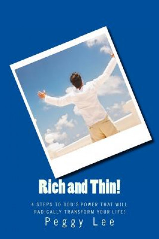 Carte Rich and Thin!: 4 Steps To God's Power That Will Radically Transform Your Life! Peggy Lee