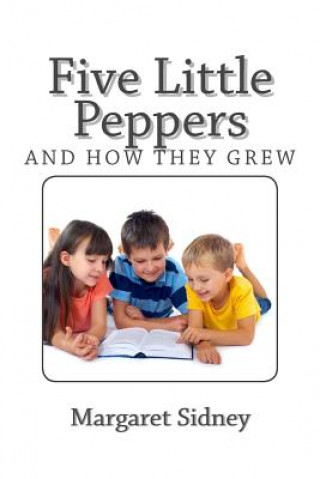 Книга Five Little Peppers and How they Grew Margaret Sidney