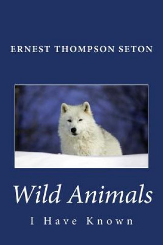 Książka Wild Animals I Have Known Ernest Thompson Seton