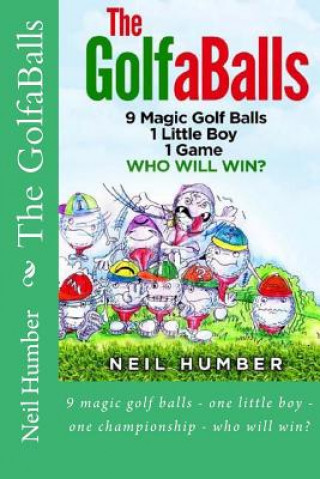 Carte The GolfaBalls: 9 magic golf balls - one little boy - one championship - who will win? Neil Humber