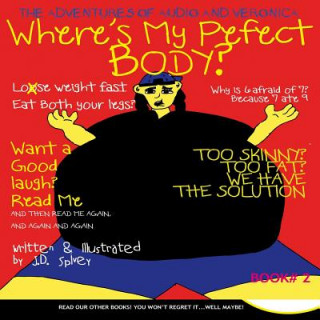 Carte Where's My Perfect Body: The Adventures of Audio and Veronica Jd Spivey