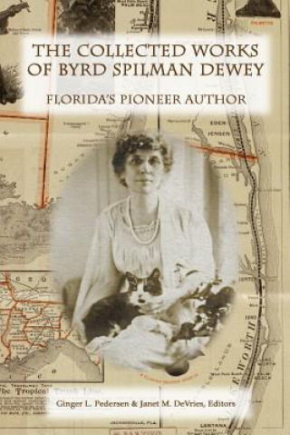 Kniha The Collected Works of Byrd Spilman Dewey: Florida's Pioneer Author Byrd Spilman Dewey