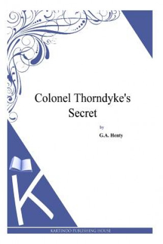 Carte Colonel Thorndyke's Secret G. A. Henty