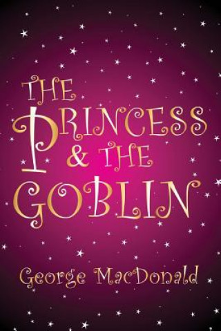 Książka The Princess and the Goblin: [Illustrated edition] George MacDonald