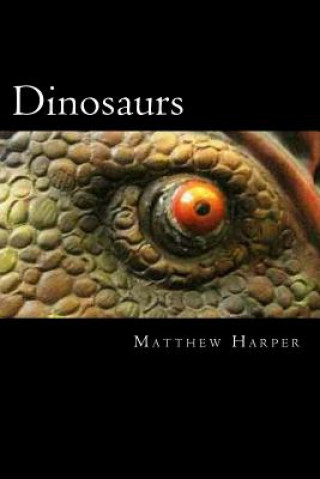 Kniha Dinosaurs: A Fascinating Book Containing Dinosaur Facts, Trivia, Images & Memory Recall Quiz: Suitable for Adults & Children Matthew Harper