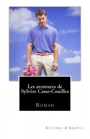 Knjiga Les aventures de Sylv?re Casse-Couilles Sylvere D'Angely