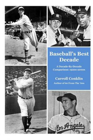 Livre Baseball's Best Decade: A Decade-By-Decade Comparison: 1920s-2000s Carroll Conklin