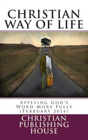 Carte CHRISTIAN WAY OF LIFE Applying God's Word More Fully (February 2014) Edward D Andrews