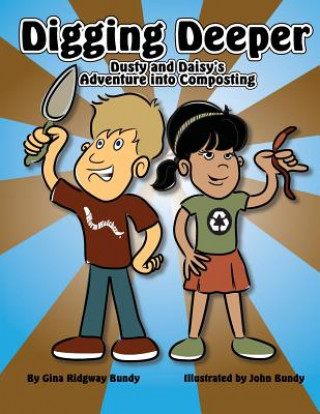 Book Digging Deeper: Dusty and Daisy's Adventure into Composting Gina Ridgway Bundy