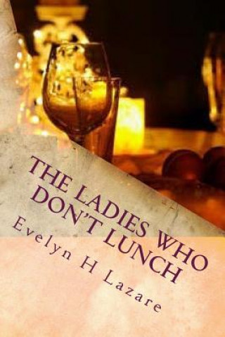 Libro The Ladies Who Don't Lunch Evelyn H Lazare