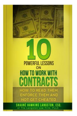 Carte 10 Powerful Lessons on How to Work with Contracts: How to Read Them, Enforce Them and Not Get Cheated Shaune' Hawkins Langston