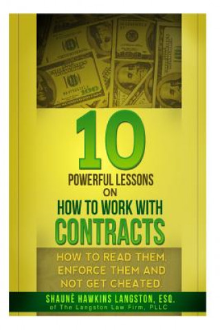 Buch 10 Powerful Lessons on How to Work with Contracts: How to Read Them, Enforce Them and Not Get Cheated Shaune' Hawkins Langston