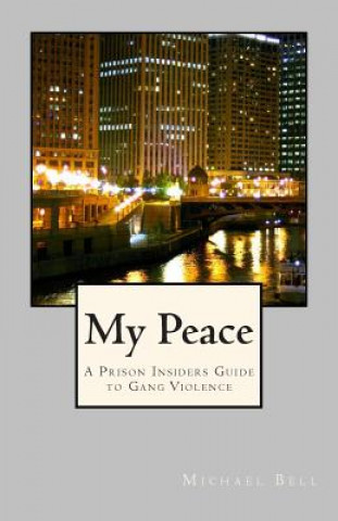 Książka My Peace, A Prison Insiders Approach to Teen and Gang Violence MR Michael Bell