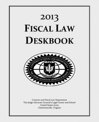 Knjiga Fiscal Law Deskbook: 2013 The Judge Advocate General's And School