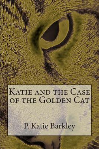 Carte Katie and the Case of the Golden Cat P Katie Barkley