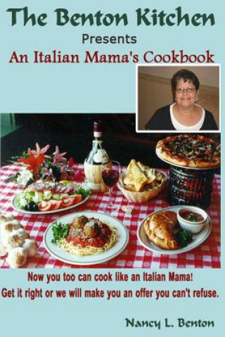 Kniha An Italian Mama's Cookbook: Now you too can cook like an Italian Mama! Nancy L Benton