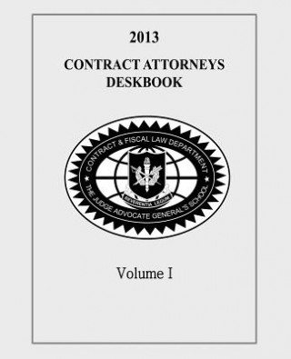 Buch Contract Attorneys Deskbook, 2013, Volume I: Volume Ia - Chapters 1-10 The Judge Advocate General's And School