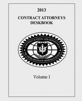 Книга Contract Attorneys Deskbook, 2013, Volume I: Volume Ib - Chapters 11-18B The Judge Advocate General's And School