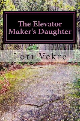 Buch The Elevator Maker's Daughter Lori Vekre