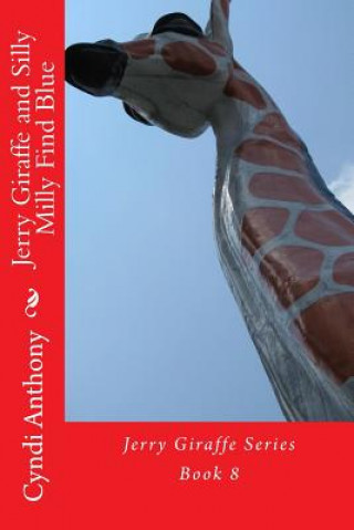 Könyv Jerry Giraffe and Silly Milly Find Blue: Jerry Giraffe Series Book 8 Cyndi C Anthony