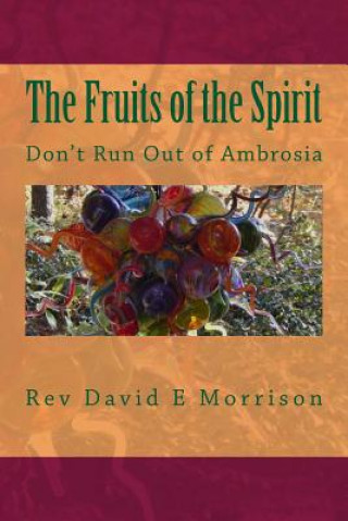 Kniha The Fruits of the Spirit: Don't Run Out of Ambrosia Rev David E Morrison