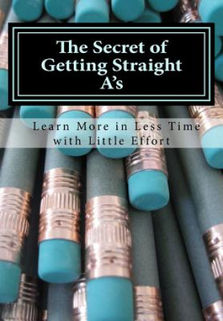 Kniha The Secret of Getting Straight A's: Learn More in Less Time with Little Effort Brian Marshall