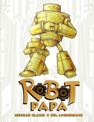 Knjiga Robot Papa: Robot Papa Kel E Louderback Jr
