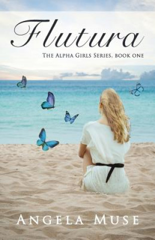 Könyv Flutura: The Alpha Girls Series, book one Angela Muse