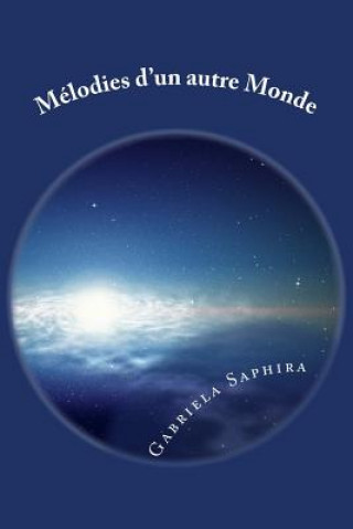 Könyv Mélodies d'un autre Monde Mrs Gabriela Saphira
