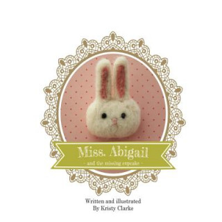 Kniha Miss. Abigail and the Missing Cupcake Kristy Clarke