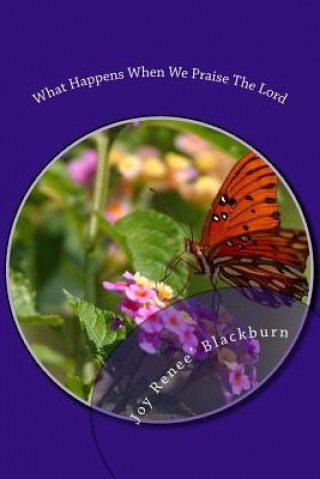 Kniha What Happens When We Praise The Lord Joy Renee' Blackburn