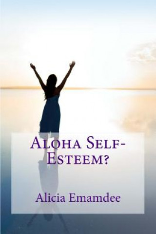 Knjiga Aloha Self-Esteem? Alicia Emamdee